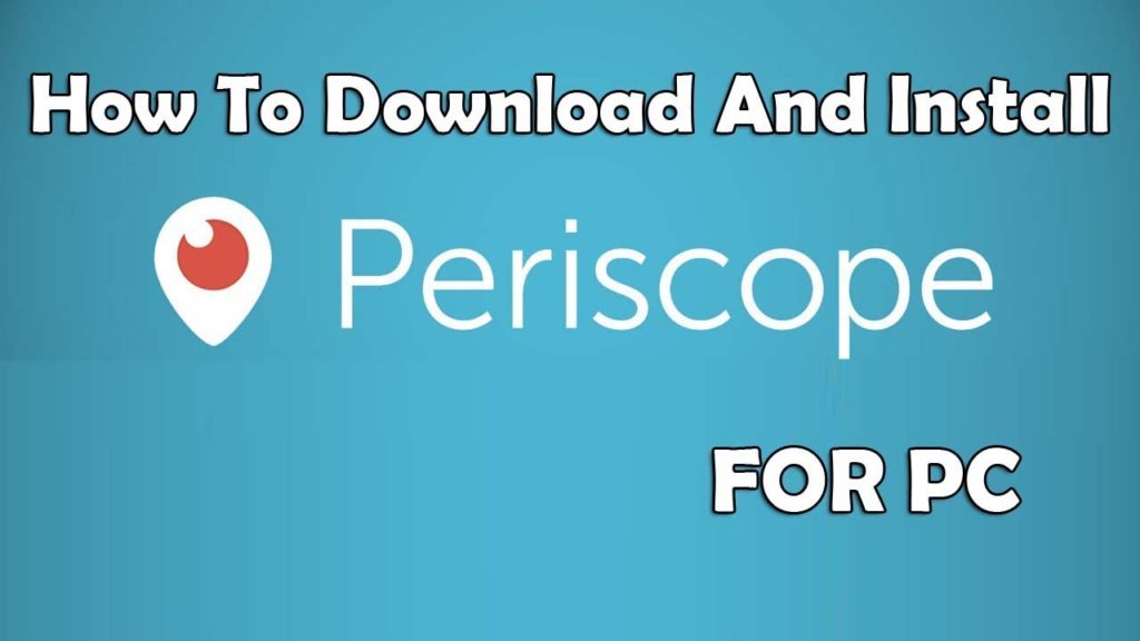 Laden Sie Periscope Live Streaming für PC / Laptop für Windows 7,8,10 & # 038;  MAC